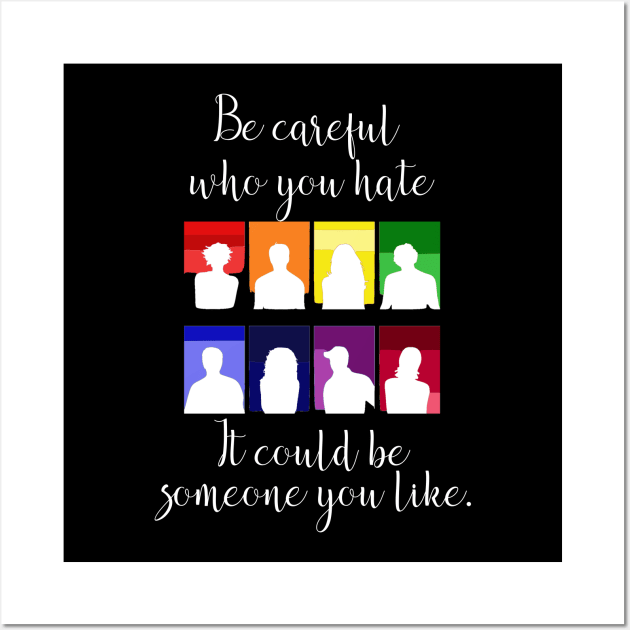 Be Careful Who You Hate it Could Be Someone You Like LGBT Wall Art by StacysCellar